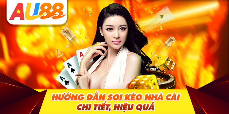 Hướng dẫn soi kèo nhà cái chi tiết, hiệu quả