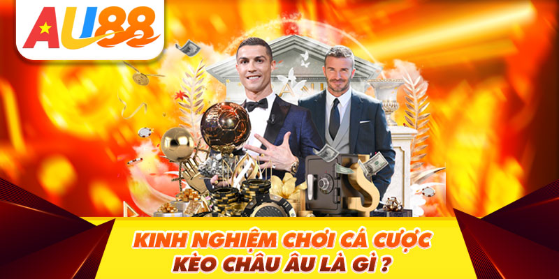 Các loại kèo châu Âu được cung cấp hiện nay