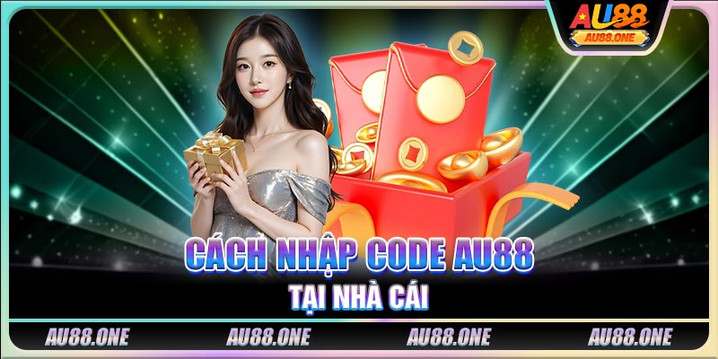 Cách nhập code Au88 tại nhà cái