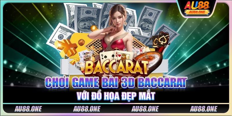 Chơi game bài 3D Baccarat với đồ họa đẹp mắt